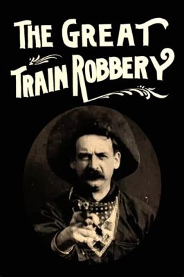 The Great Train Robbery: A Wild West Epic Featuring a Gun-slinging Cowboy Named Gilbert!