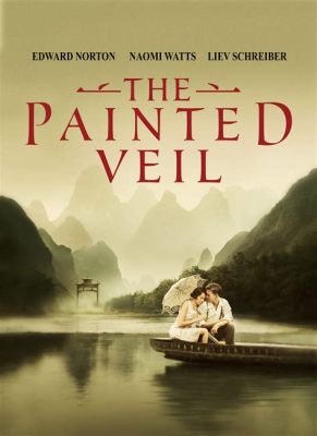  The Painted Veil: Un Romantico Dramma Ambientato Nella Selvaggia Bellezza dell'Oriente