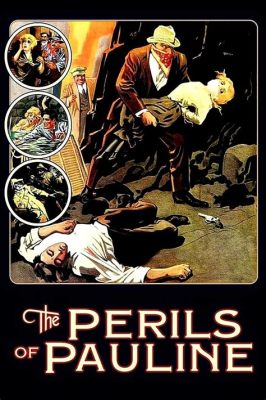 The Perils of Pauline?, A Dramatic Tale With Thrilling Escapes and the Charisma of Pearl White!